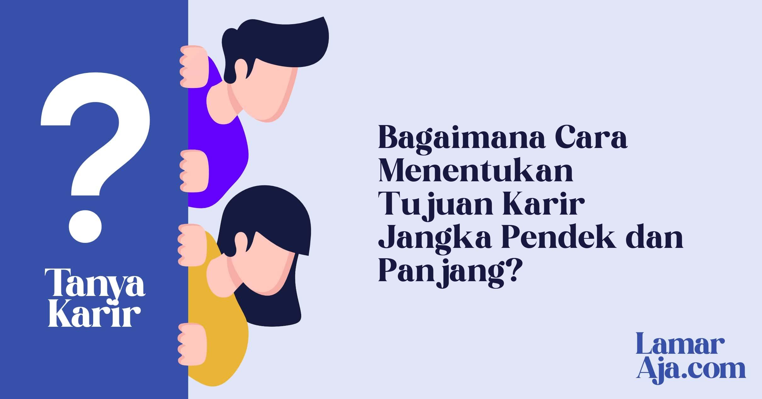 Bagaimana Cara Menentukan Tujuan Karir Jangka Pendek dan Panjang?
